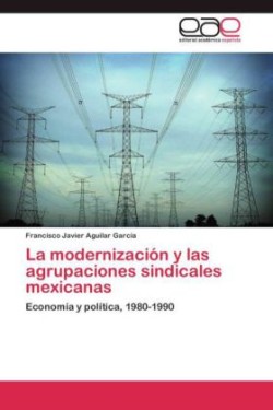 modernización y las agrupaciones sindicales mexicanas