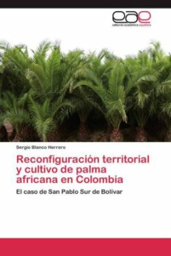 Reconfiguración territorial y cultivo de palma africana en Colombia