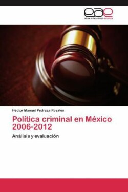 Politica Criminal En Mexico 2006-2012