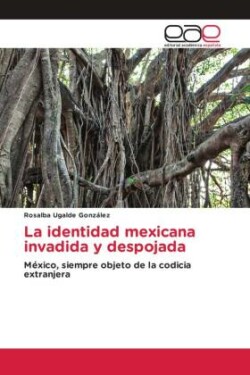 La identidad mexicana invadida y despojada