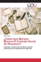 ¿Cómo leyó Mariano Moreno El Contrato Social de Rousseau?