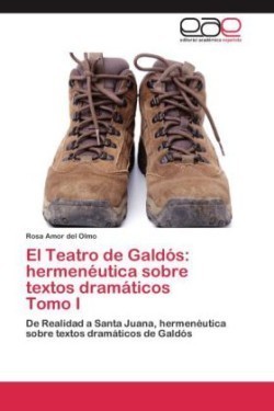 Teatro de Galdos hermeneutica sobre textos dramaticos Tomo I