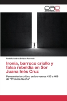 Ironia, barroco criollo y falsa rebeldia en Sor Juana Ines Cruz