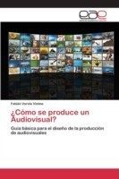 ¿Cómo se produce un Audiovisual?
