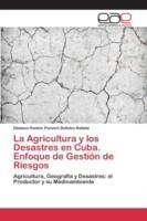 Agricultura y los Desastres en Cuba. Enfoque de Gestión de Riesgos