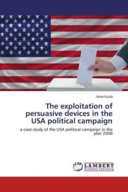 Exploitation of Persuasive Devices in the USA Political Campaign