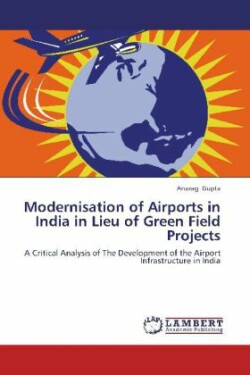 Modernisation of Airports in India in Lieu of Green Field Projects