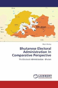 Bhutanese Electoral Administration in Comparative Perspective