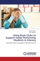 Using Book Clubs to Support Under-Performing Students in Literacy
