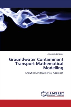 Groundwater Contaminant Transport Mathematical Modelling