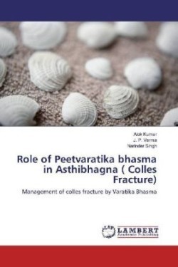 Role of Peetvaratika bhasma in Asthibhagna ( Colles Fracture)
