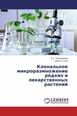 Klonal'noe mikrorazmnozhenie redkikh i lekarstvennykh rasteniy