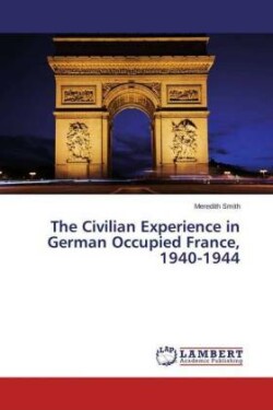 Civilian Experience in German Occupied France, 1940-1944