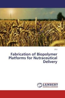 Fabrication of Biopolymer Platforms for Nutraceutical Delivery