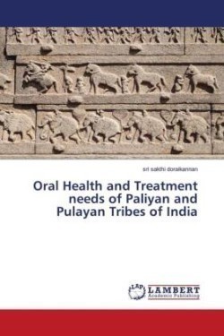 Oral Health and Treatment needs of Paliyan and Pulayan Tribes of India