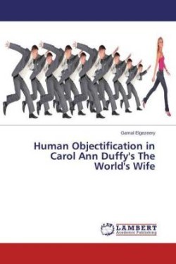 Human Objectification in Carol Ann Duffy's the World's Wife