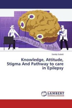 Knowledge, Attitude, Stigma and Pathway to Care in Epilepsy