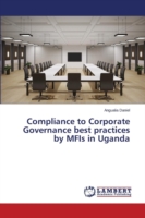 Compliance to Corporate Governance best practices by MFIs in Uganda