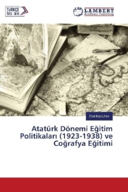 Atatürk Dönemi Egitim Politikalar (1923-1938) ve Cografya Egitimi