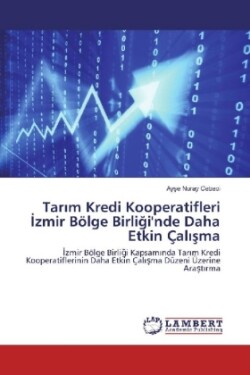 Tarim Kredi Kooperatifleri Izmir Bölge Birligi'nde Daha Etkin Çalisma