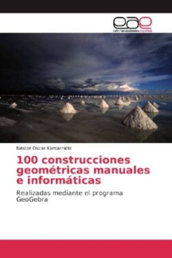 100 construcciones geométricas manuales e informáticas