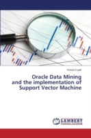 Oracle Data Mining and the implementation of Support Vector Machine