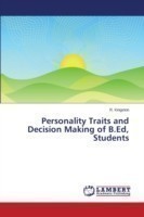 Personality Traits and Decision Making of B.Ed, Students