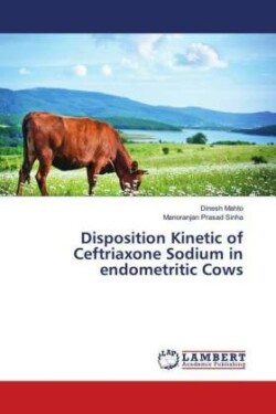 Disposition Kinetic of Ceftriaxone Sodium in endometritic Cows