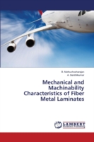 Mechanical and Machinability Characteristics of Fiber Metal Laminates