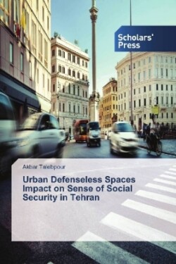 Urban Defenseless Spaces Impact on Sense of Social Security in Tehran