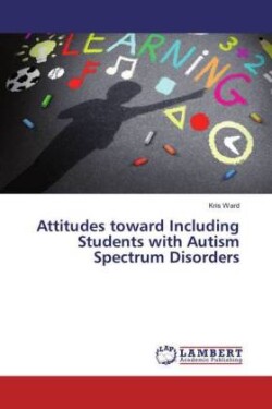 Attitudes toward Including Students with Autism Spectrum Disorders