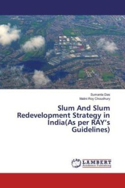 Slum And Slum Redevelopment Strategy in India(As per RAY's Guidelines)