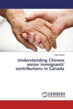 Understanding Chinese senior immigrants' contributions in Canada