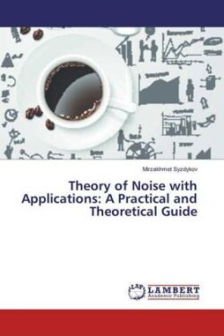 Theory of Noise with Applications: A Practical and Theoretical Guide
