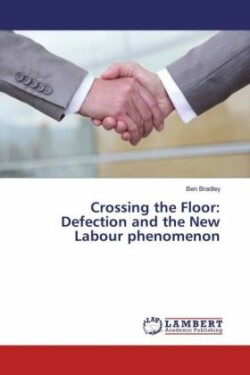 Crossing the Floor: Defection and the New Labour phenomenon