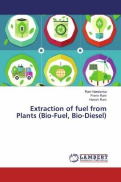 Extraction of fuel from Plants (Bio-Fuel, Bio-Diesel)