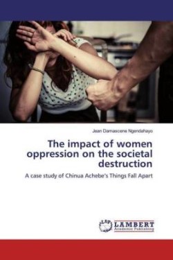 The impact of women oppression on the societal destruction