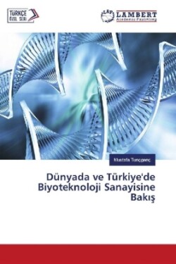 Dünyada ve Türkiye'de Biyoteknoloji Sanayisine Bak s