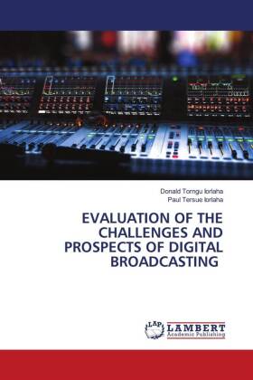 EVALUATION OF THE CHALLENGES AND PROSPECTS OF DIGITAL BROADCASTING