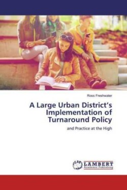 A Large Urban District's Implementation of Turnaround Policy