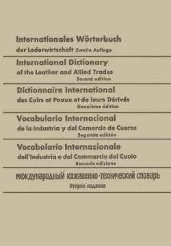 Internationales Wörterbuch der Lederwirtschaft / International Dictionary of the Leather and Allied Trades / Dictionnaire International des Cuirs et Peaux et de leurs Dérivés / Vocabulario Internacional de la Industria y del Comercio de Cueros / Vocabolario Internazionale dell’ Industria e del Commercio del Cuoio / Международный кожевзнно-технический словарь