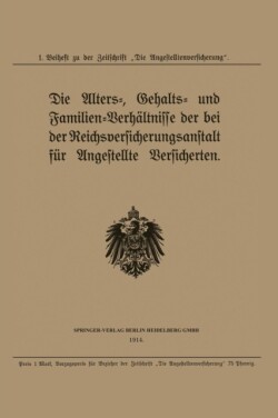 Die Alters-, Gehalts- und Familien-Verhältnisse der bei der Reichsversicherungsanstalt für Angestellte Versicherten