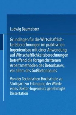 Grundlagen für die Wirtschaftlichkeitsberechnungen im praktischen Ingenieurbau mit einer Anwendung auf Wirtschaftlichkeitsberechnungen betreffend die fortgeschrittenen Arbeitsmethoden des Betonbaues, vor allem des Gußbetonbaues