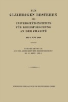 Zum 25 Jährigen Bestehen des Universitätsinstituts für Krebsforschung an der Charité am 8. Juni 1928