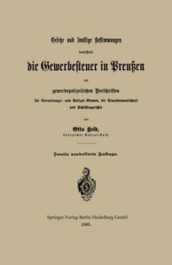 Gesetze und sonstige Bestimmungen betreffend die Gewerbesteuer in Preußen mit gewerbepolizeilichen Vorschriften für Verwaltungs- und Polizei-Beamte, die Staatsanwaltschaft und Schöffengerichte