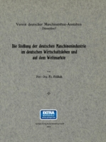 Die Stellung der deutschen Maschinenindustrie im deutschen Wirtschaftsleben und auf dem Weltmarkte
