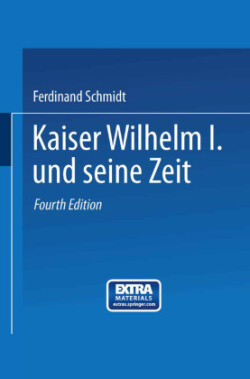 Kaiser Wilhelm I. und seine Zeit