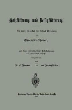 Holzfütterung und Reisigfütterung Ein neues, einfaches und billiges Verfahren der Thierernährung