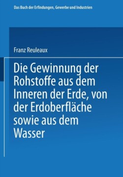 Die Gewinnung der Rohstoffe aus dem Innern der Erde, von der Erdoberfläche sowie aus dem Wasser