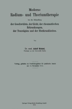 Moderne Radium- und Thoriumtherapie bei der Behandlung der Geschwülste, der Gicht, der rheumatischen Erkrankungen, der Neuralgien und der Blutkrankheiten